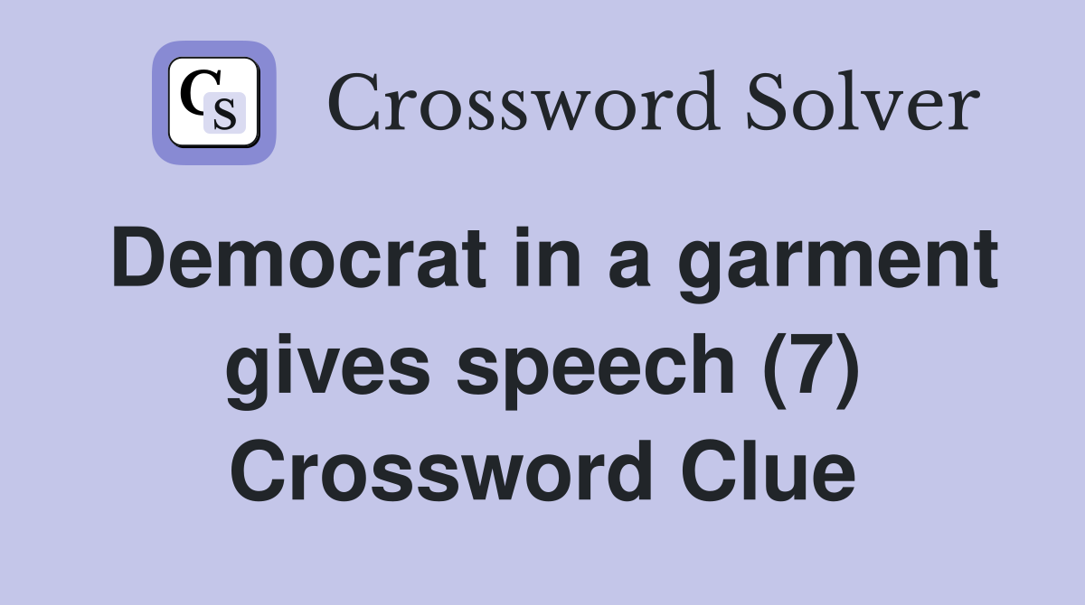 Democrat in a garment gives speech (7) Crossword Clue