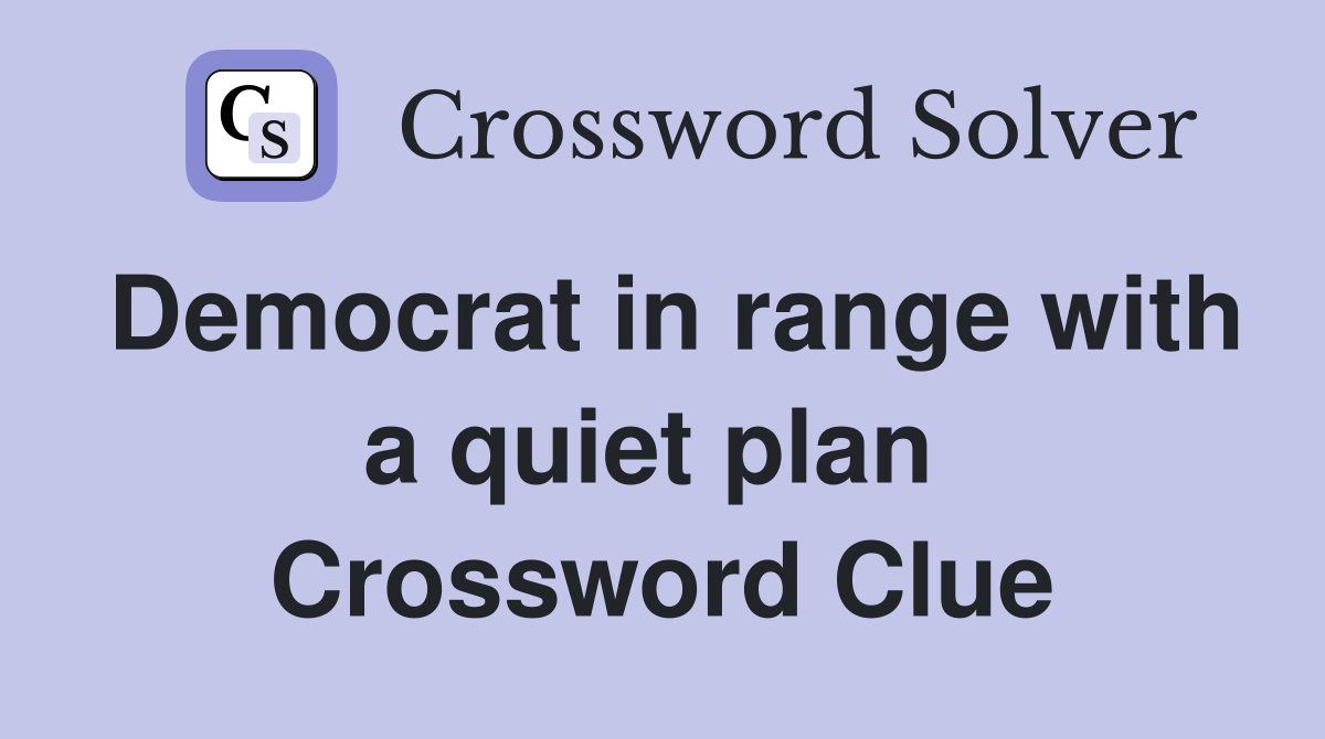 Democrat in range with a quiet plan  Crossword Clue