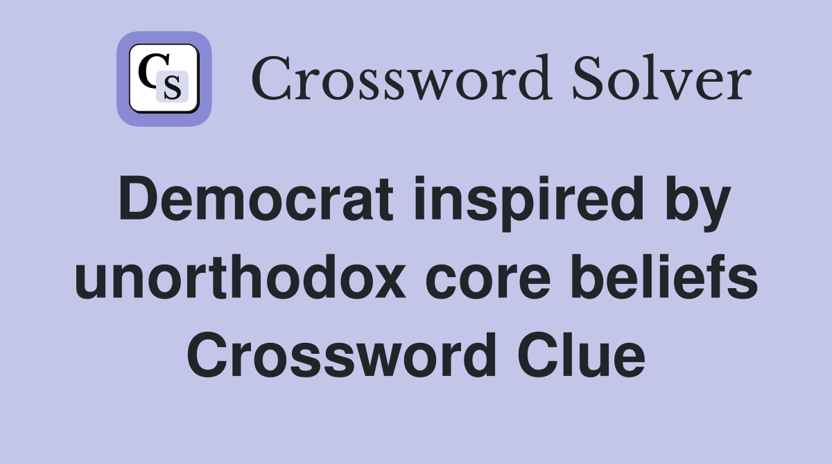 Democrat inspired by unorthodox core beliefs Crossword Clue