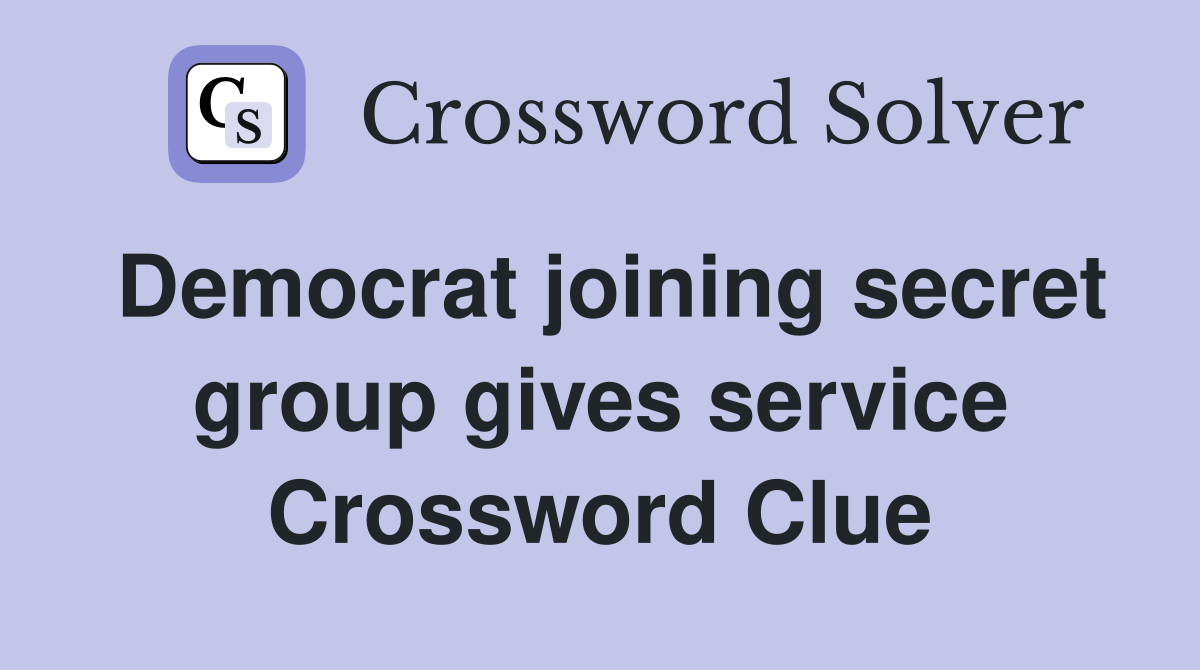 Democrat joining secret group gives service Crossword Clue