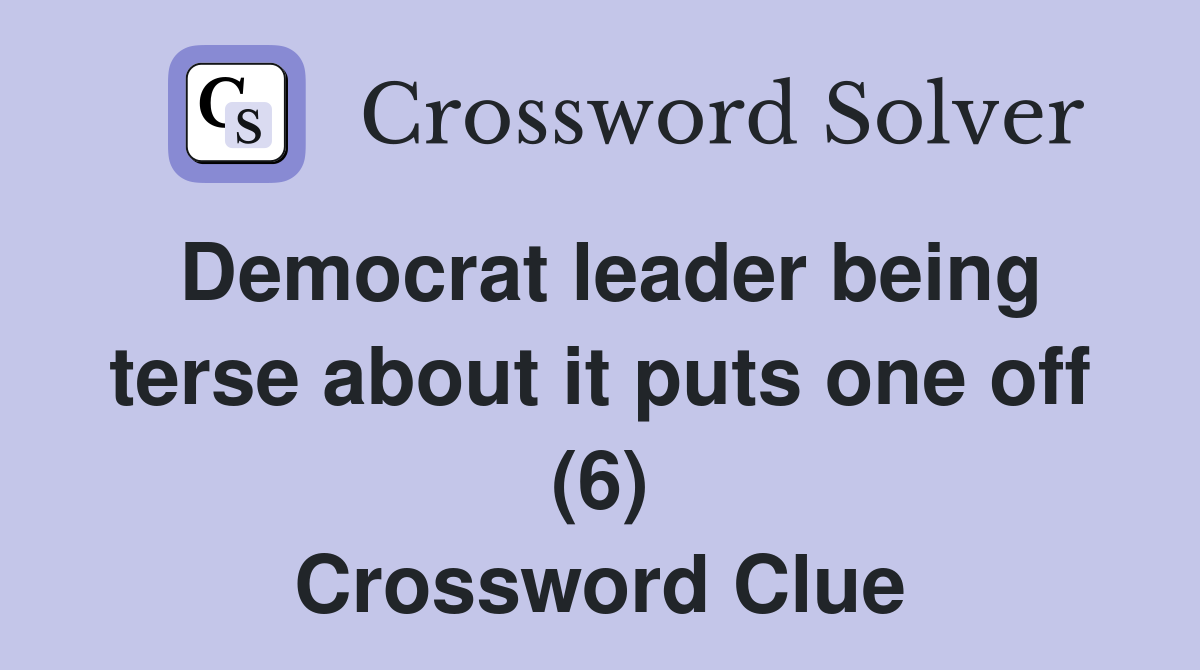 Democrat leader being terse about it puts one off (6) Crossword Clue