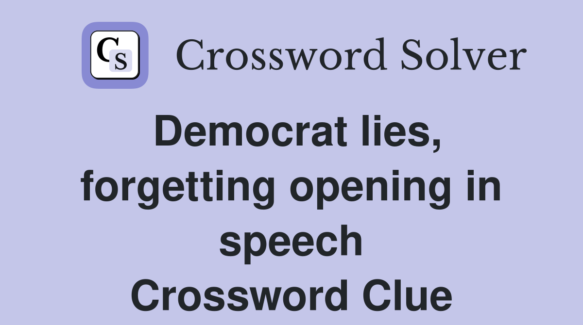 Democrat lies, forgetting opening in speech Crossword Clue