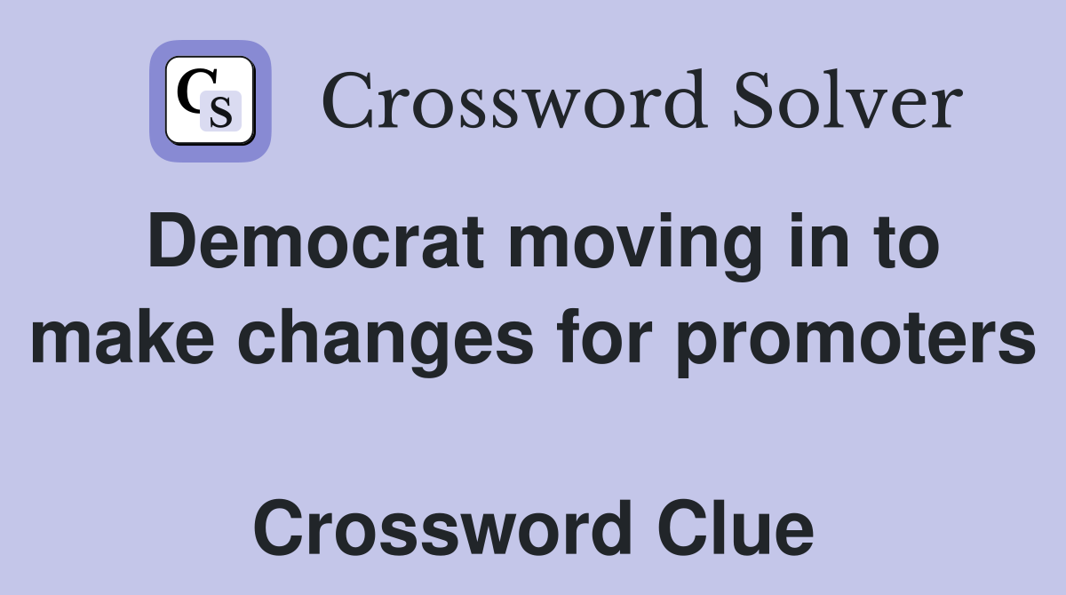 Democrat moving in to make changes for promoters  Crossword Clue