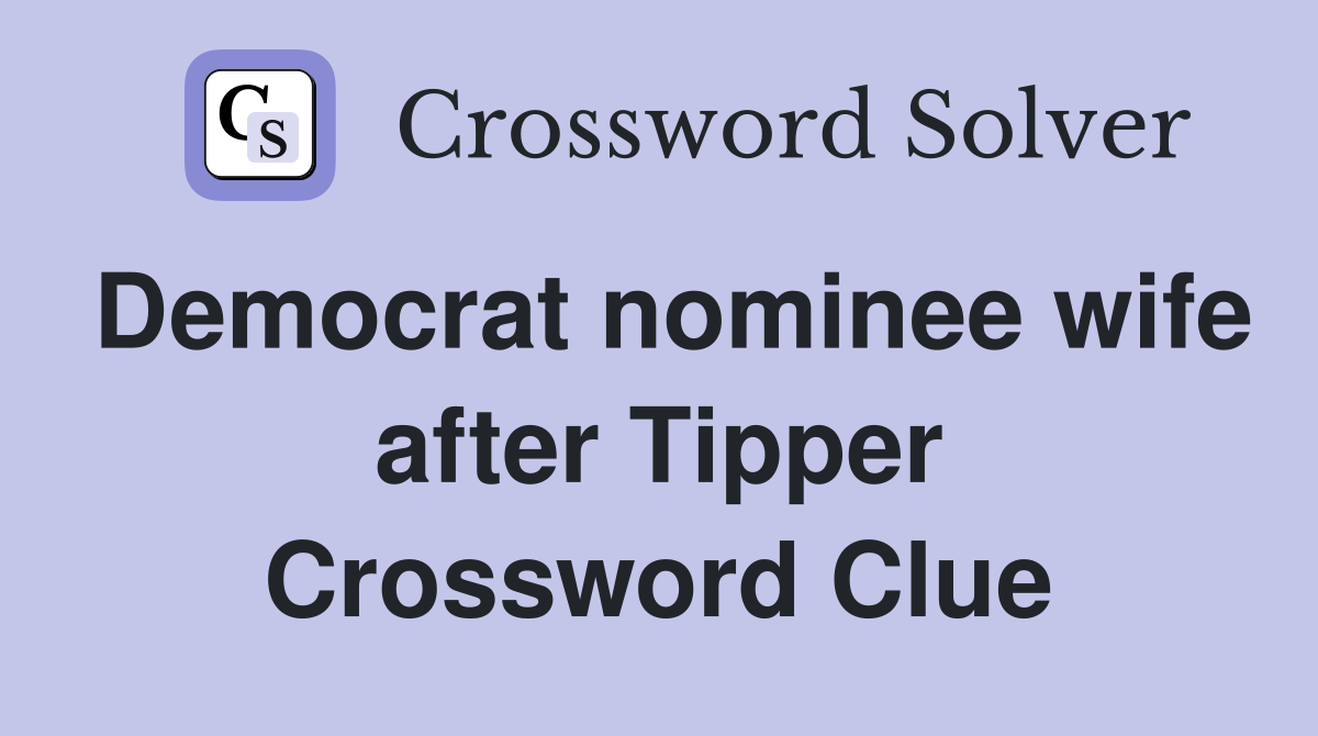 Democrat nominee wife after Tipper Crossword Clue