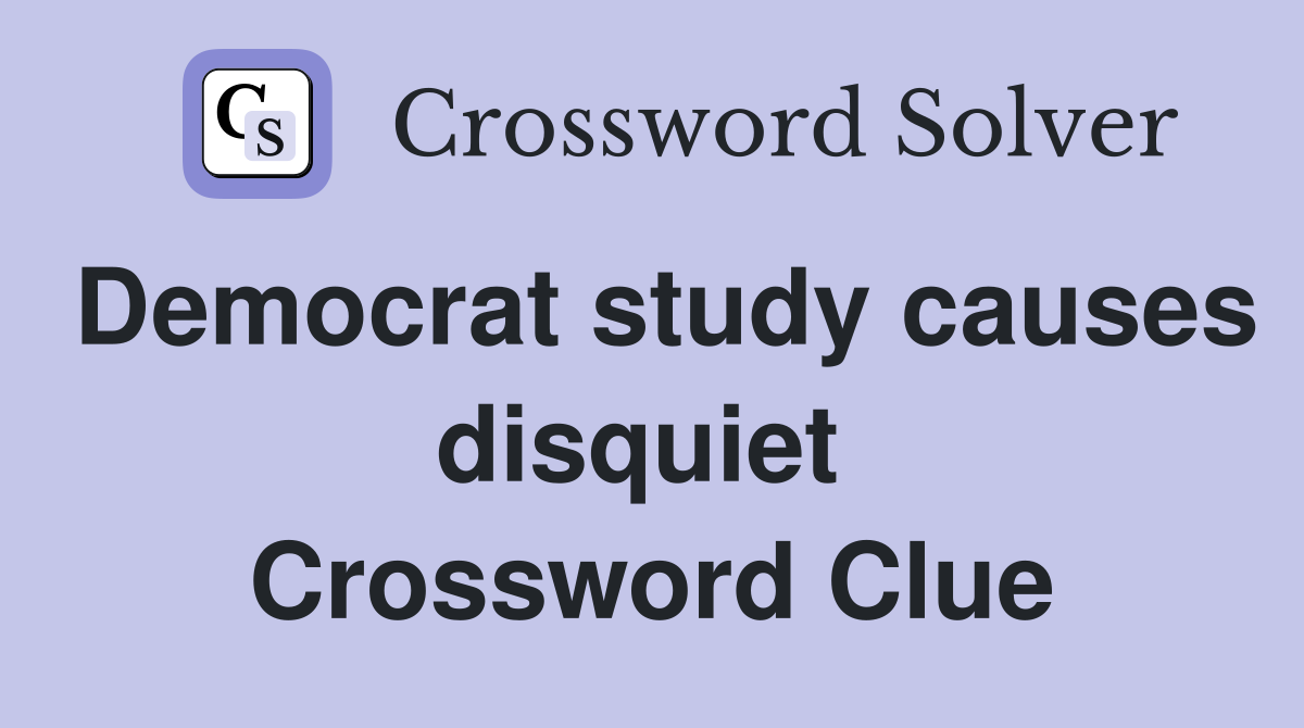 Democrat study causes disquiet  Crossword Clue