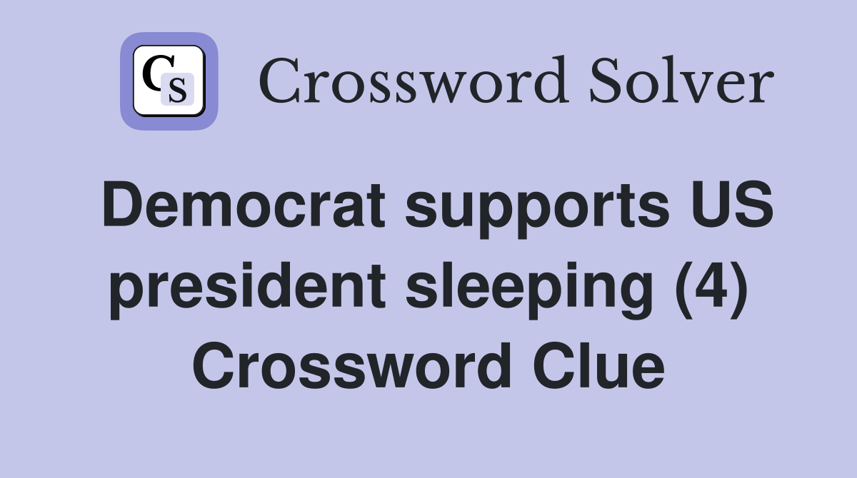 Democrat supports US president sleeping (4) Crossword Clue