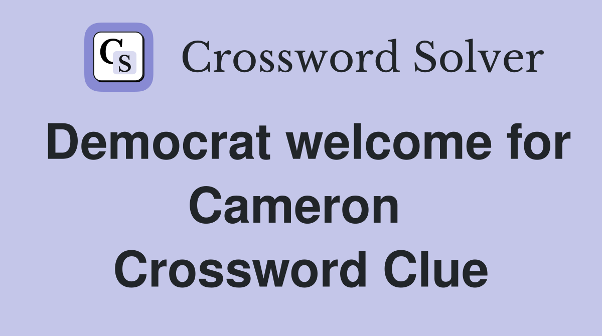 Democrat welcome for Cameron  Crossword Clue