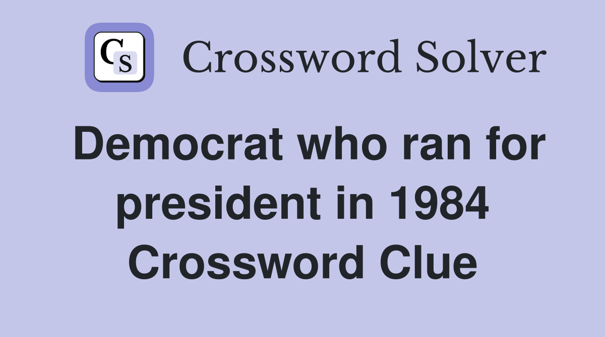 Democrat who ran for president in 1984 Crossword Clue