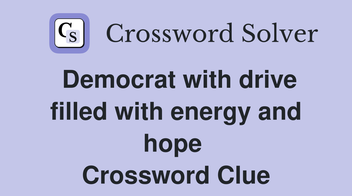 Democrat with drive filled with energy and hope  Crossword Clue