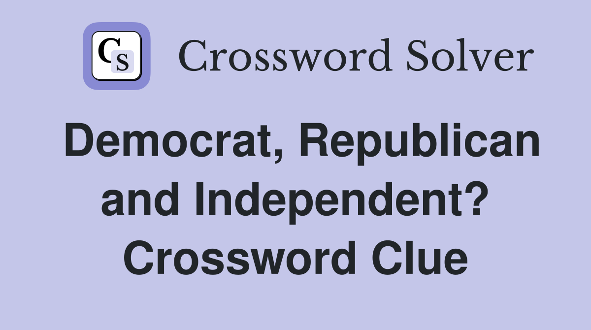 Democrat, Republican and Independent? Crossword Clue