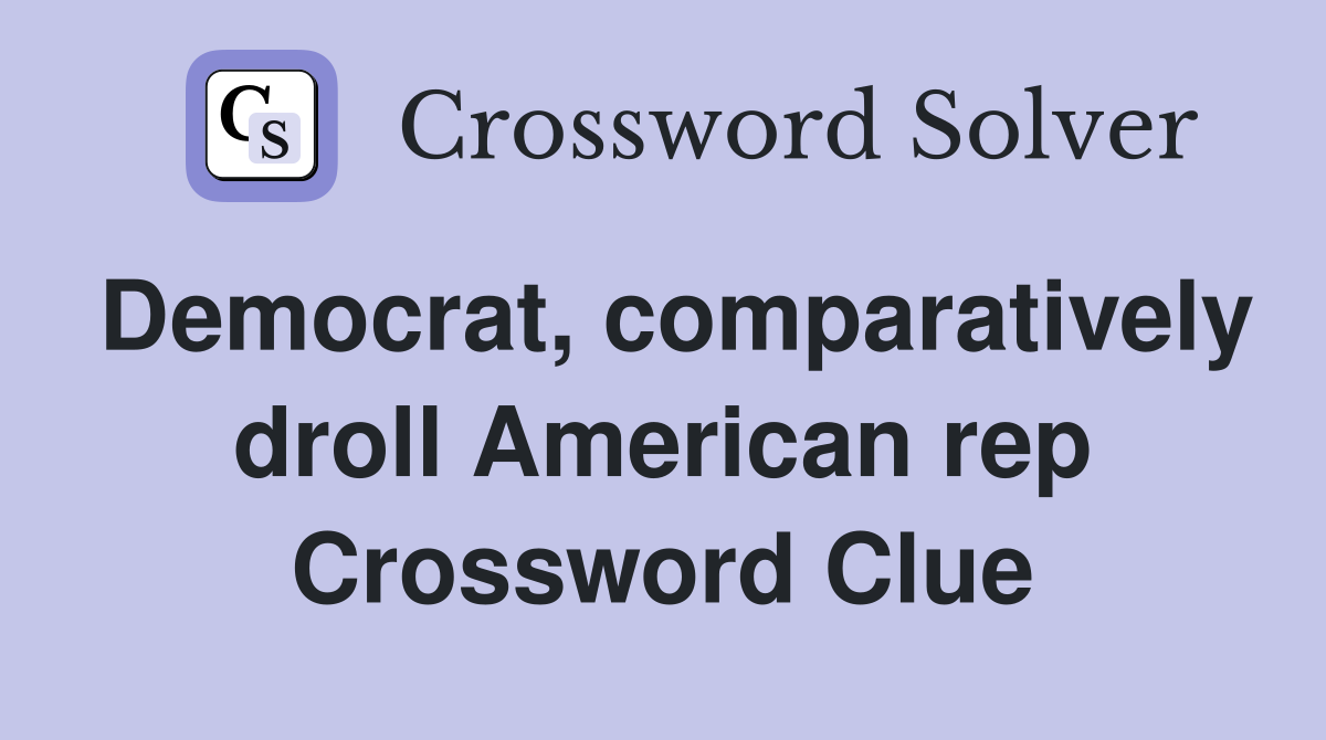 Democrat, comparatively droll American rep Crossword Clue