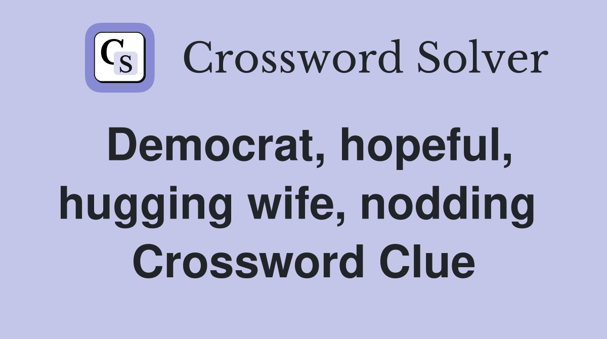 Democrat, hopeful, hugging wife, nodding  Crossword Clue
