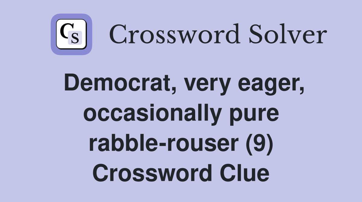 Democrat, very eager, occasionally pure rabble-rouser (9) Crossword Clue
