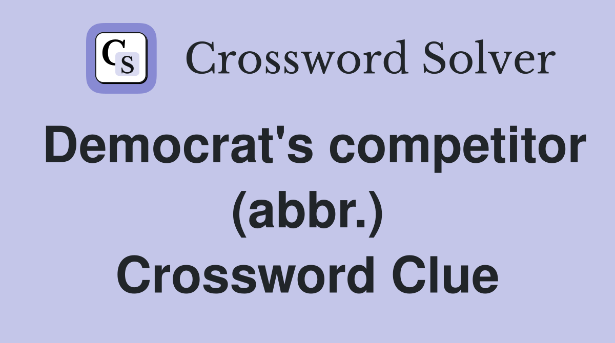 Democrat's competitor (abbr.) Crossword Clue