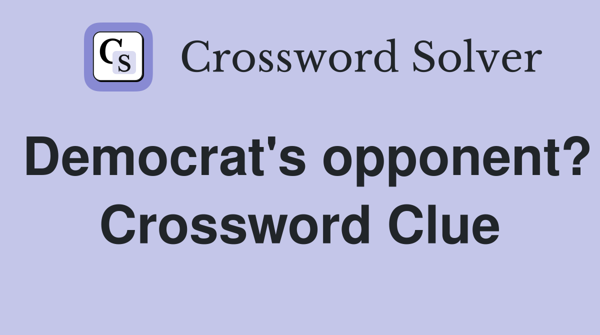 Democrat's opponent? Crossword Clue