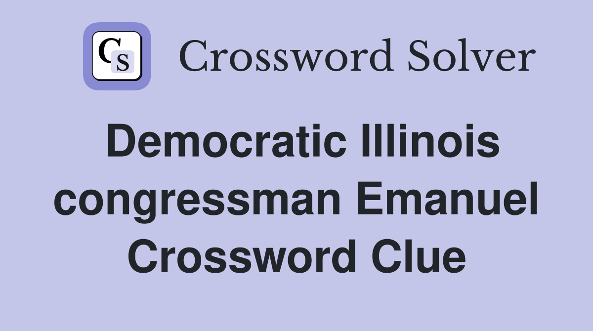 Democratic Illinois congressman Emanuel Crossword Clue