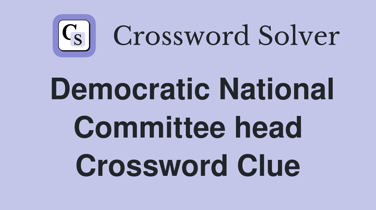 Democratic National Committee head Crossword Clue