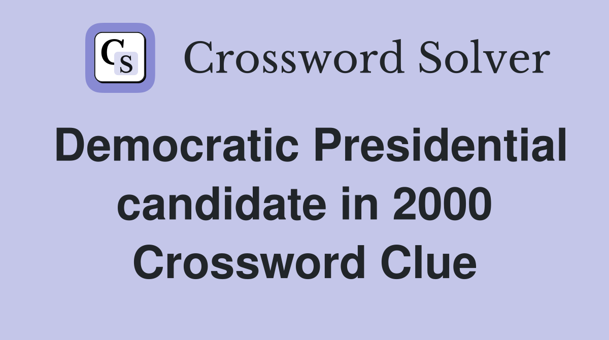Democratic Presidential candidate in 2000 Crossword Clue