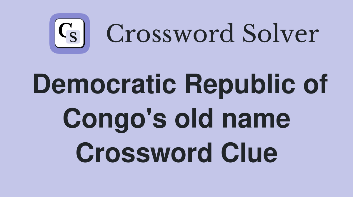 Democratic Republic of Congo's old name Crossword Clue