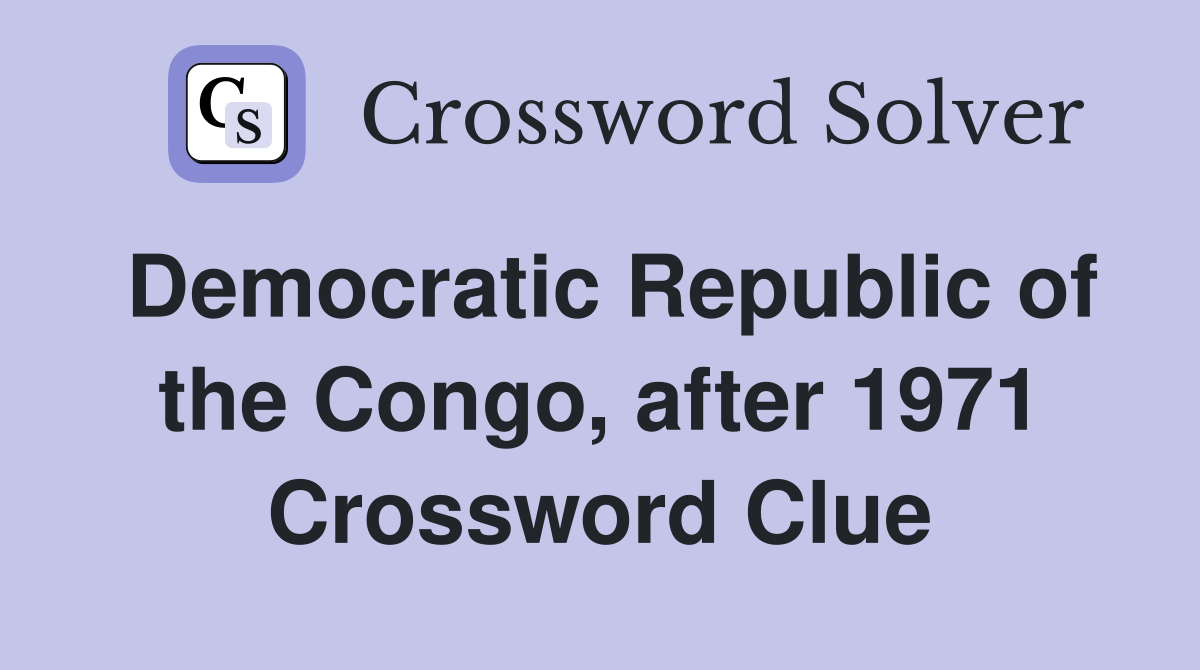 Democratic Republic of the Congo, after 1971 Crossword Clue