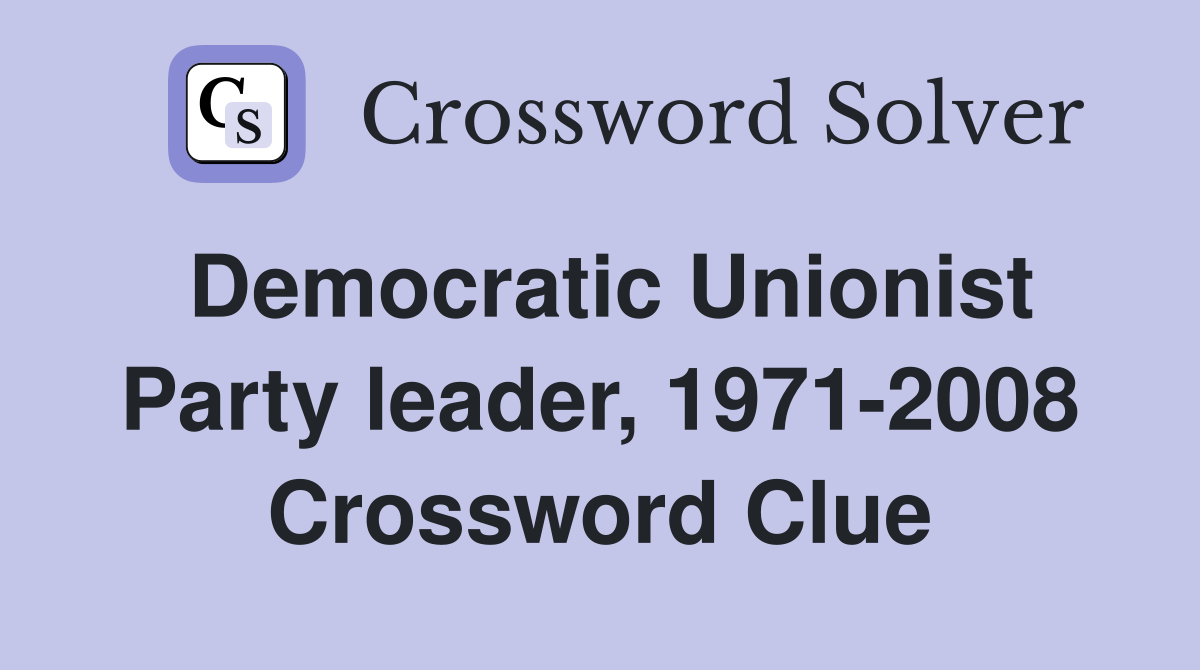 Democratic Unionist Party leader, 1971-2008 Crossword Clue