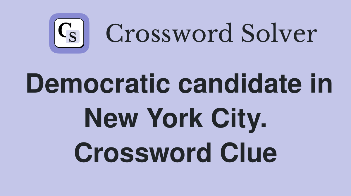 Democratic candidate in New York City. Crossword Clue