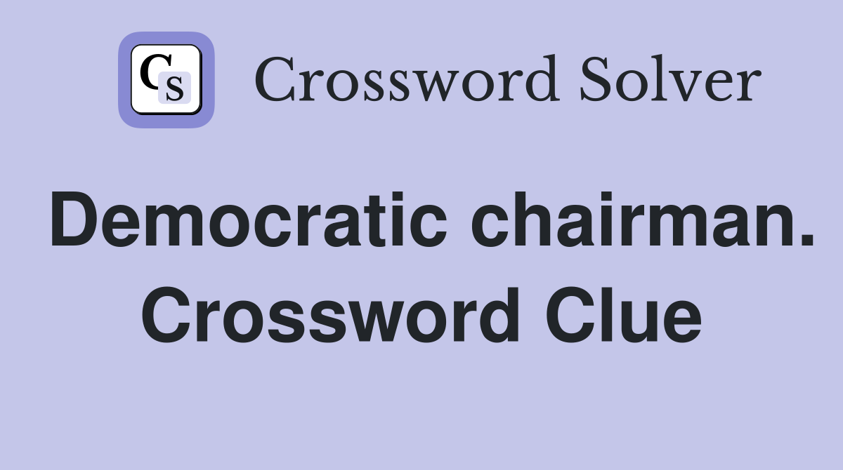 Democratic chairman. Crossword Clue