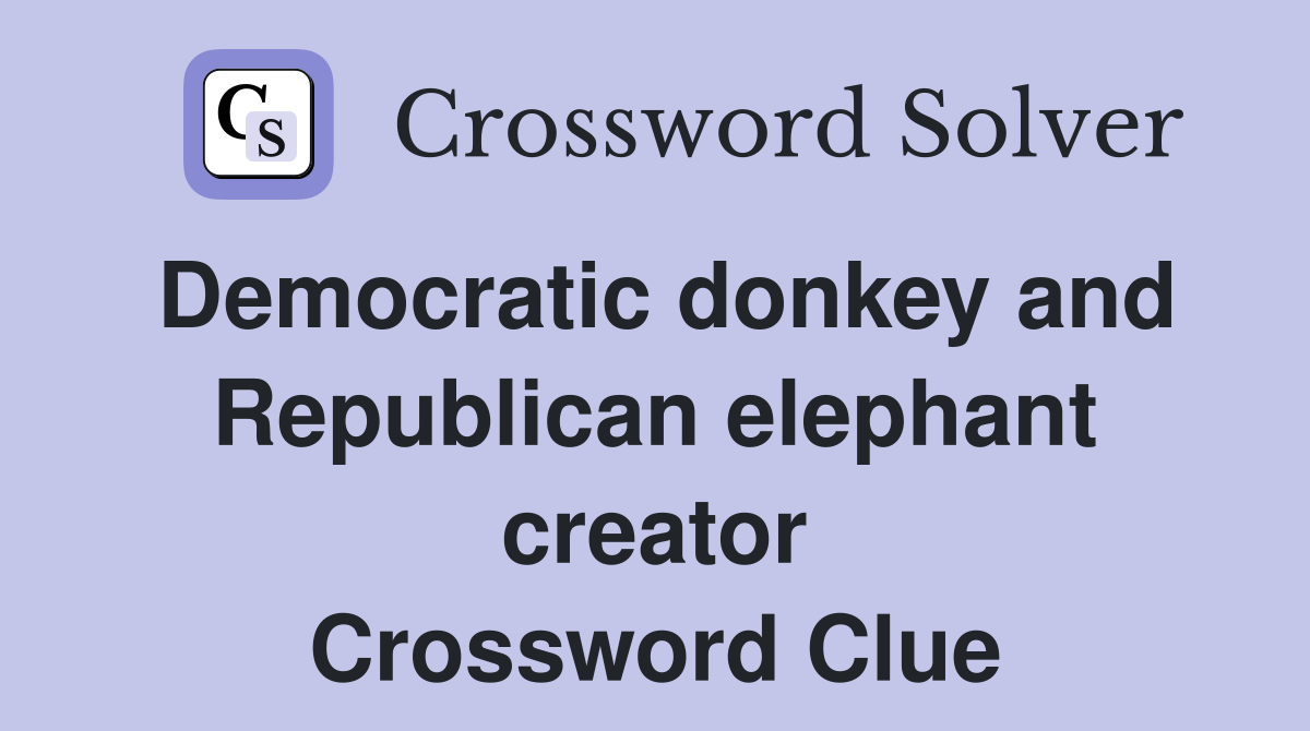 Democratic donkey and Republican elephant creator Crossword Clue