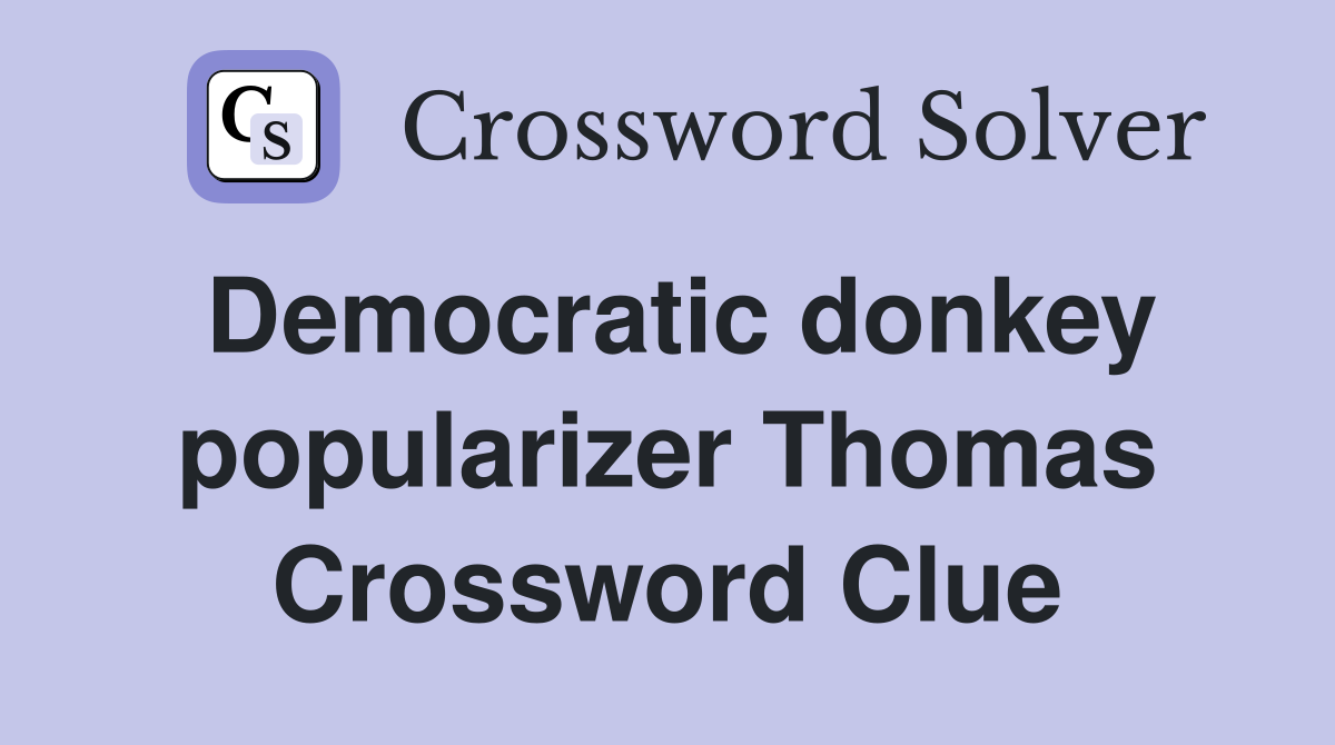 Democratic donkey popularizer Thomas Crossword Clue