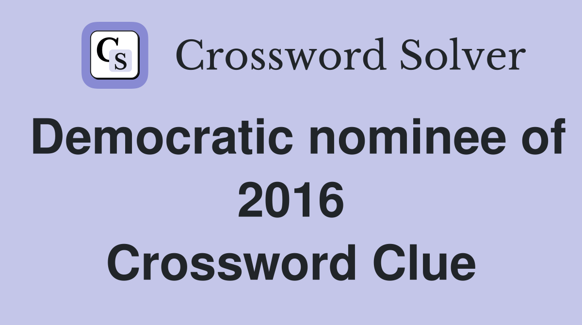 Democratic nominee of 2016 Crossword Clue