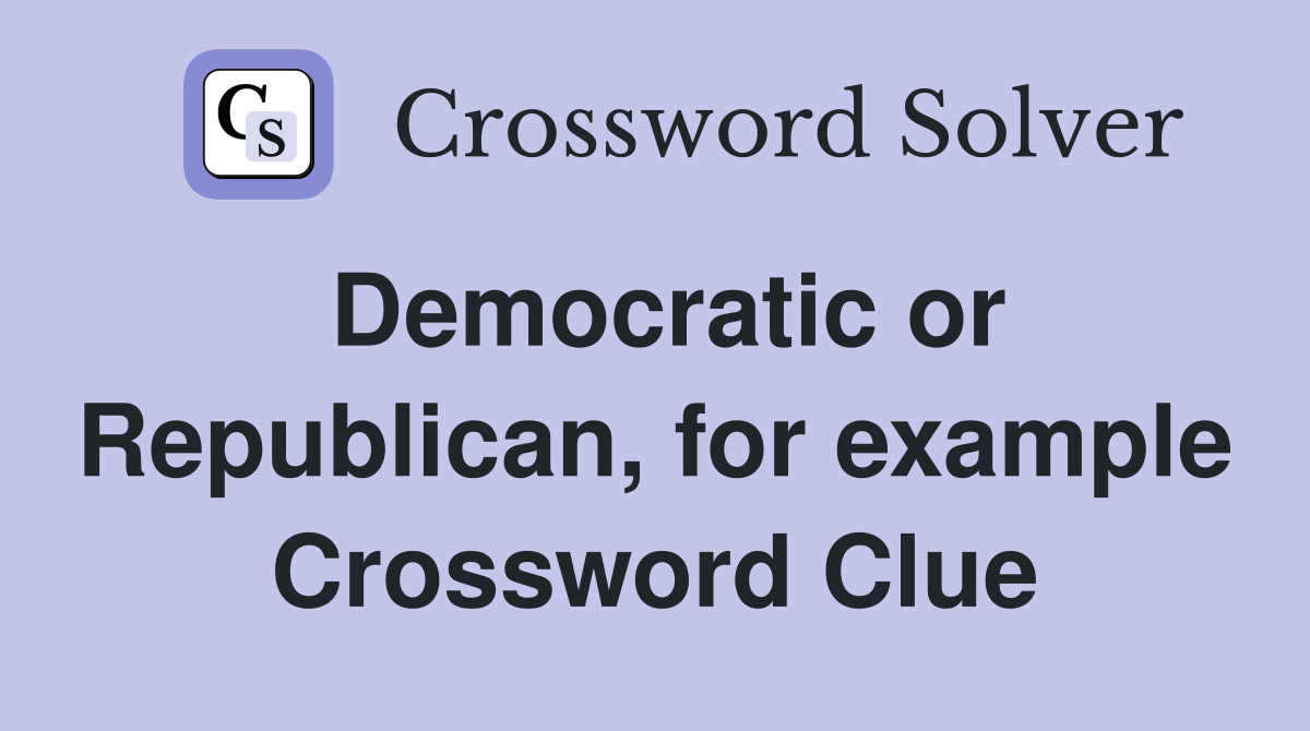Democratic or Republican, for example Crossword Clue