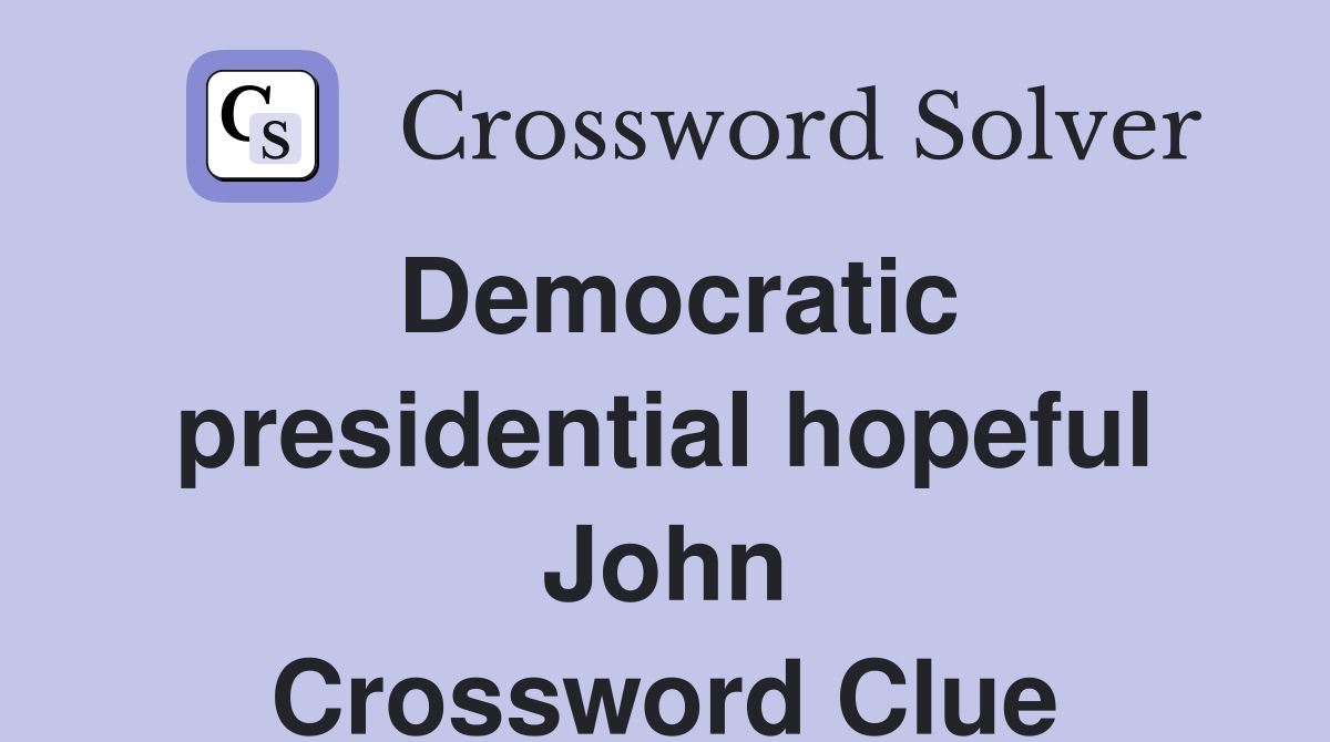 Democratic presidential hopeful John Crossword Clue