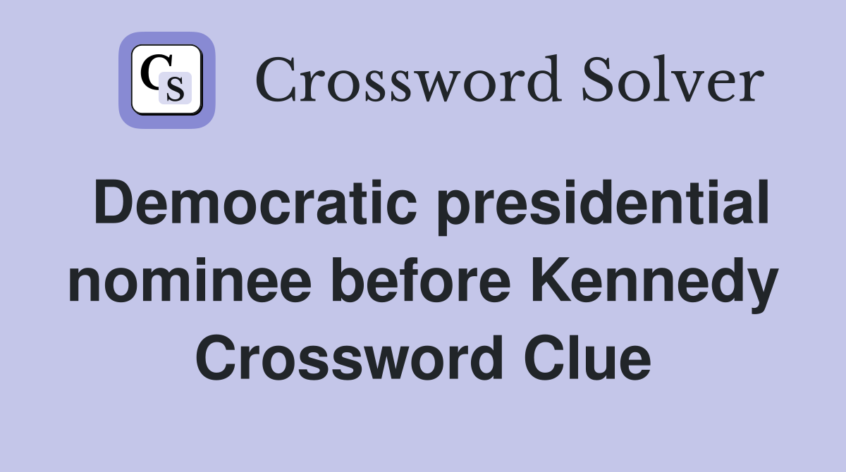 Democratic presidential nominee before Kennedy Crossword Clue