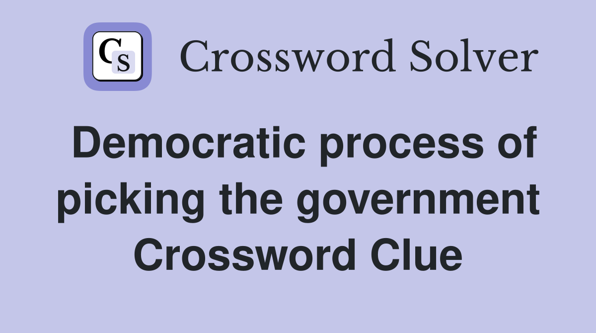 Democratic process of picking the government Crossword Clue