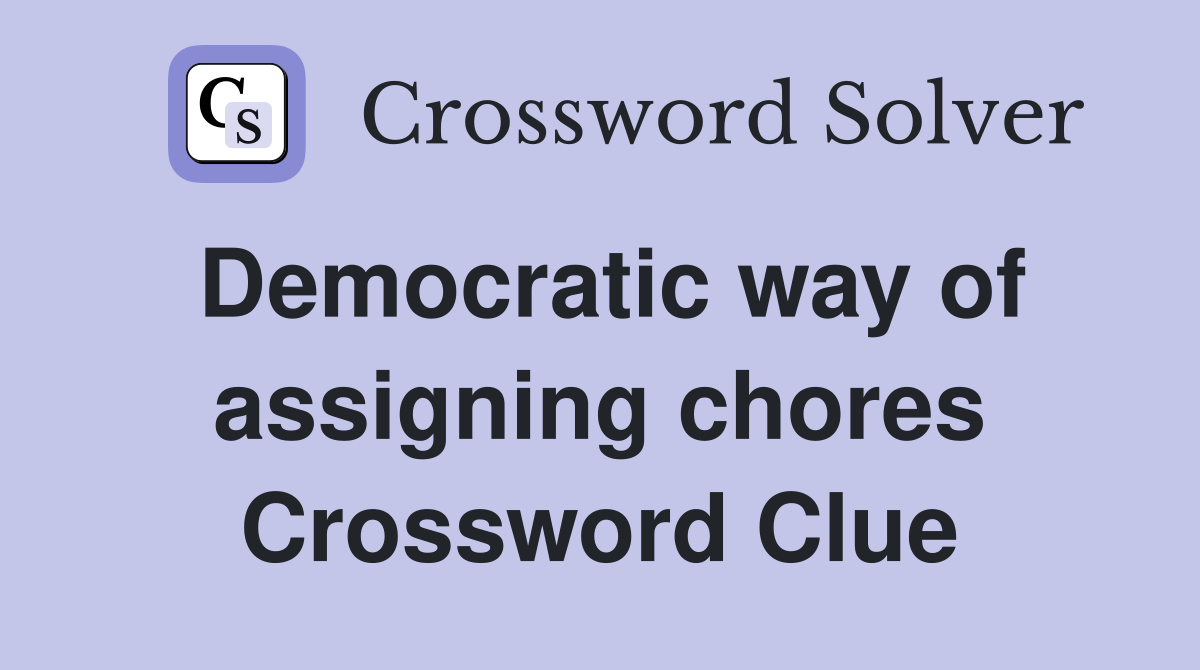 Democratic way of assigning chores Crossword Clue