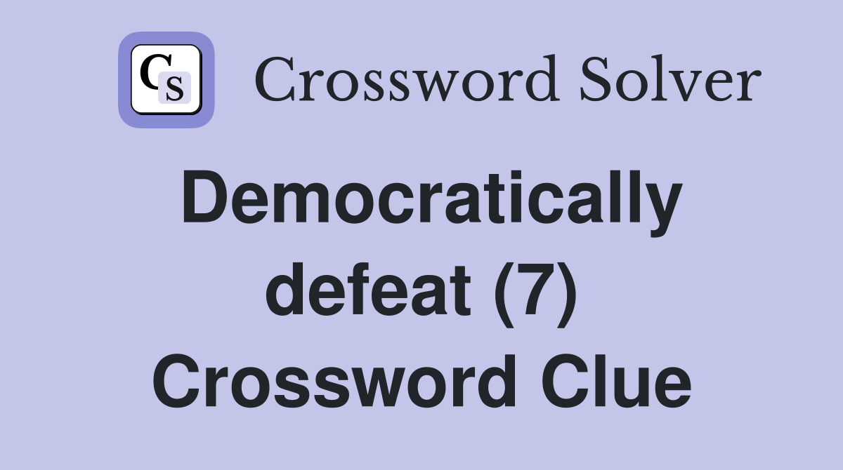 Democratically defeat (7) Crossword Clue