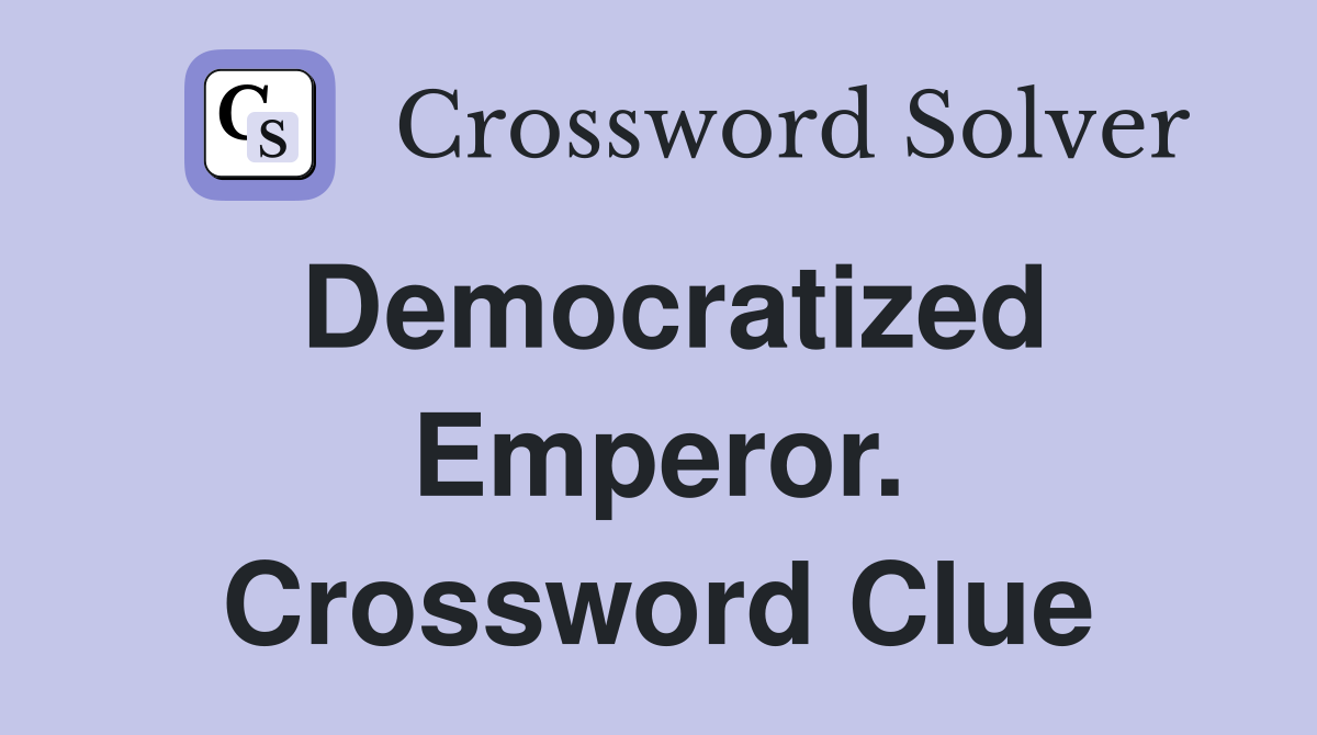 Democratized Emperor. Crossword Clue