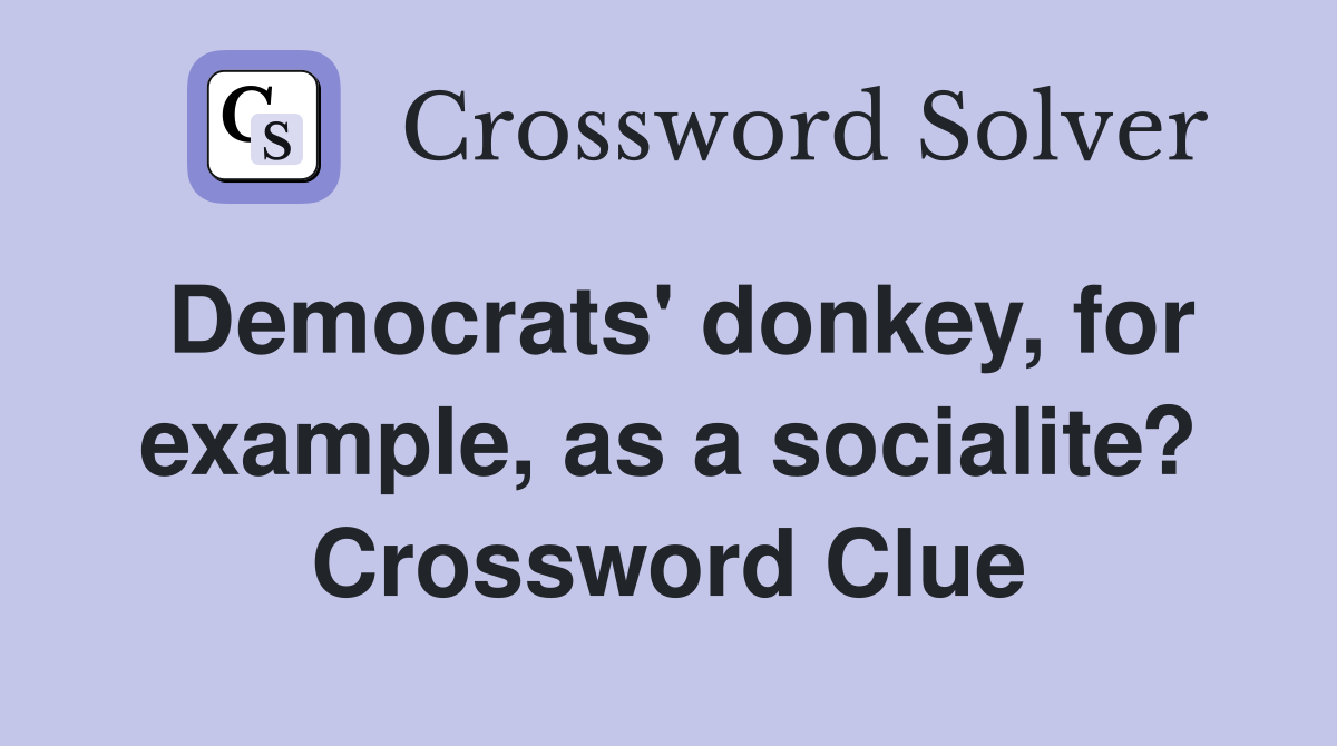 Democrats' donkey, for example, as a socialite? Crossword Clue