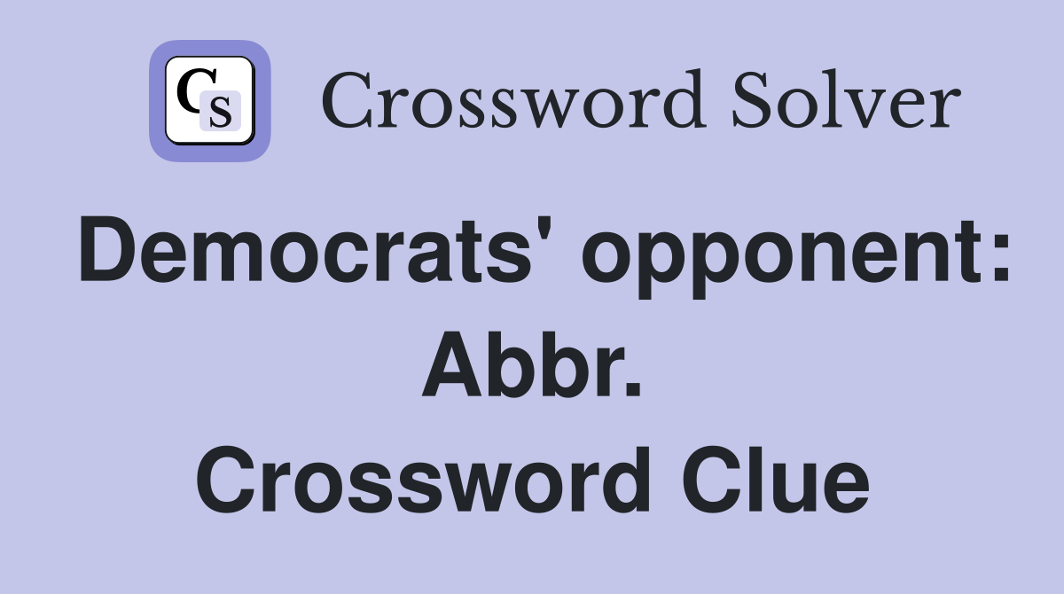 Democrats' opponent: Abbr. Crossword Clue