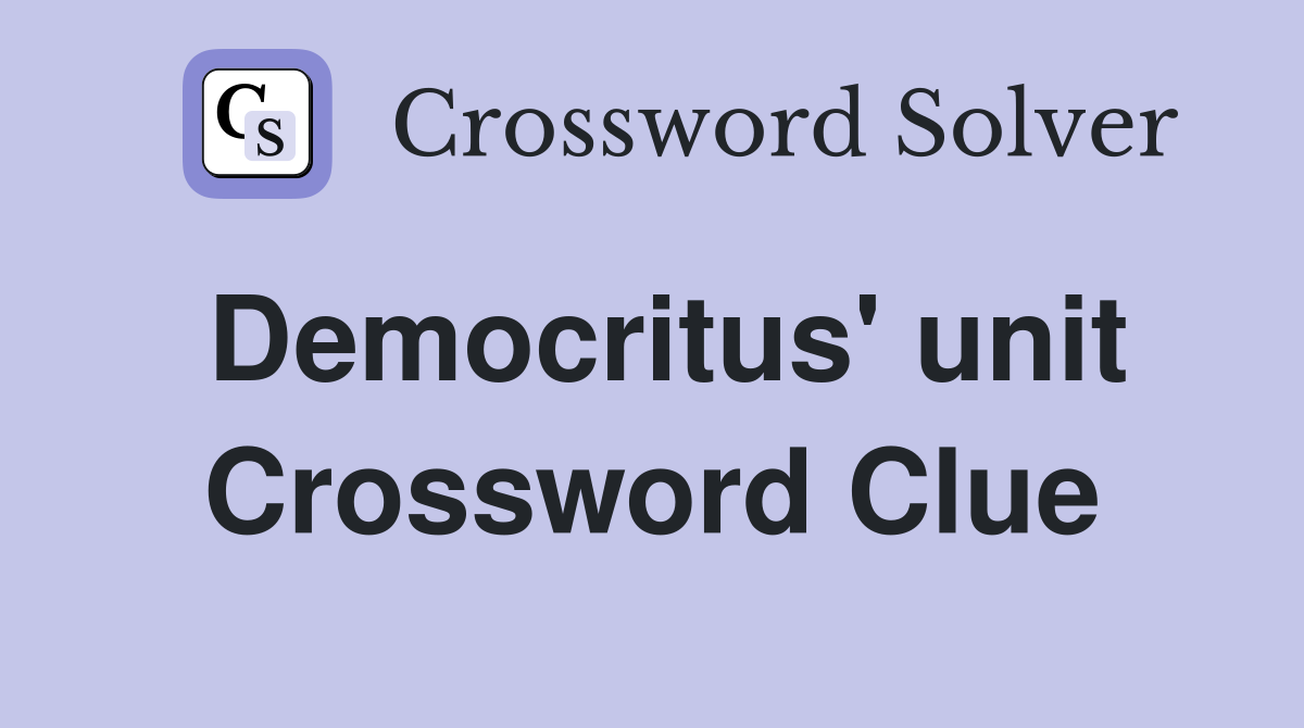 Democritus' unit Crossword Clue