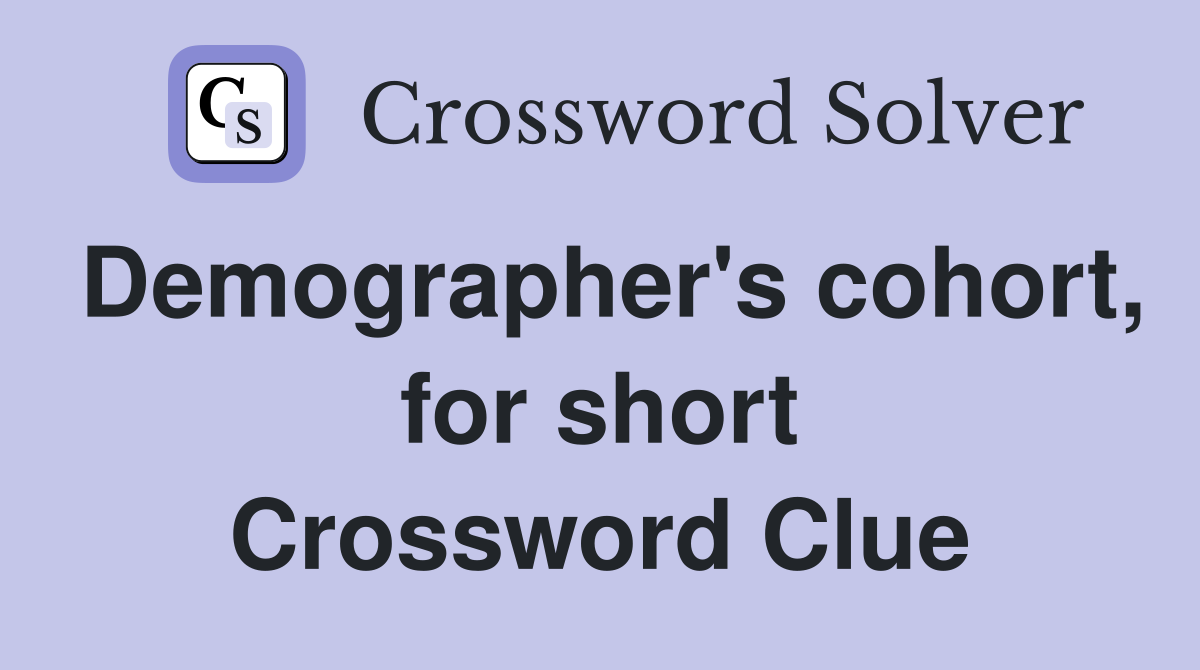 Demographer's cohort, for short Crossword Clue