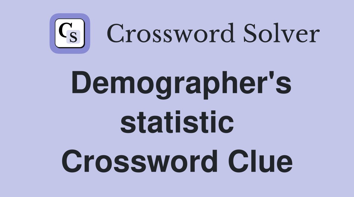 Demographer's statistic Crossword Clue