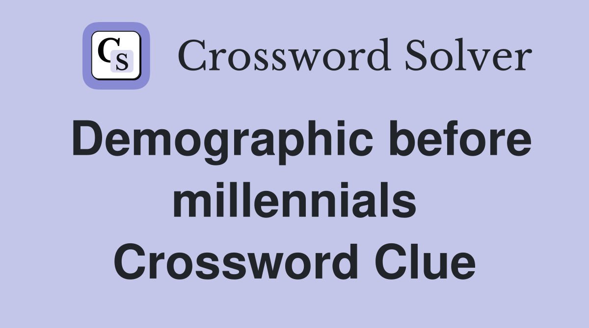Demographic before millennials Crossword Clue