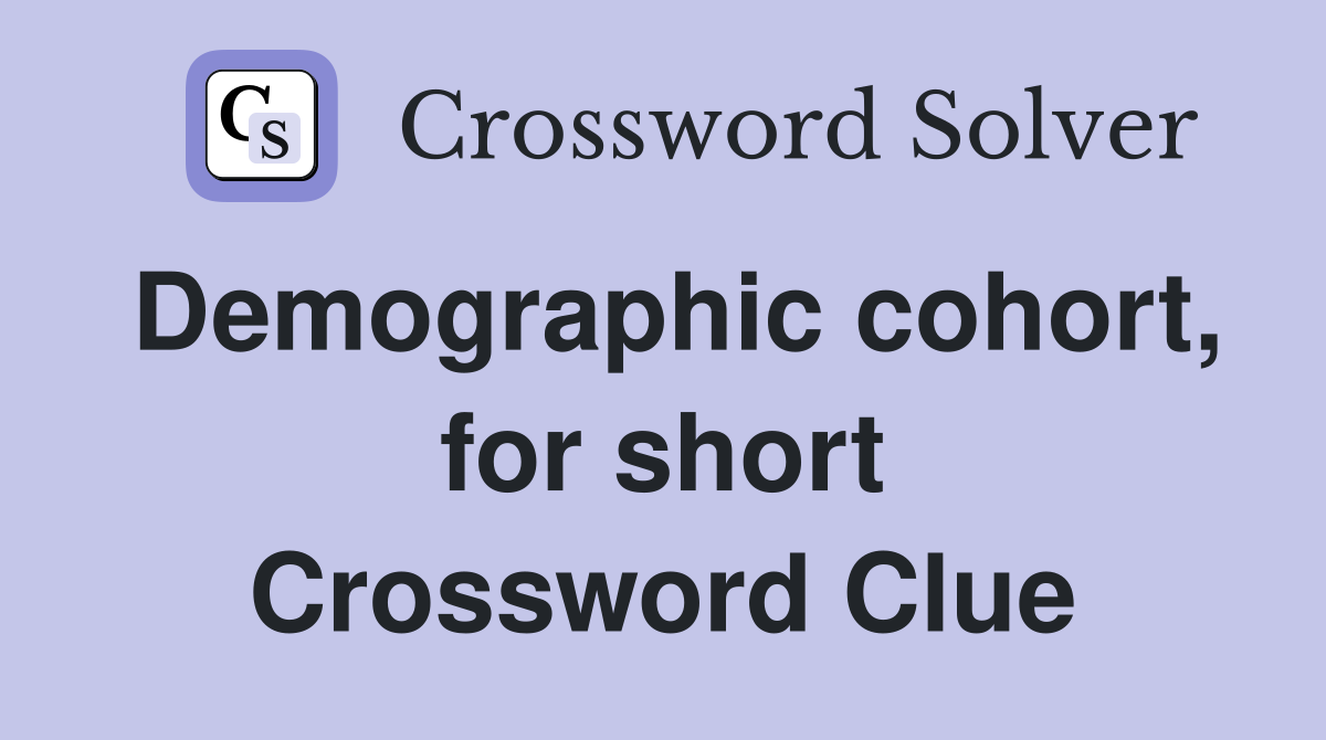 Demographic cohort, for short Crossword Clue