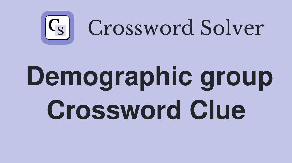 Demographic group Crossword Clue