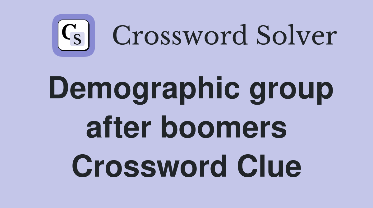 Demographic group after boomers Crossword Clue
