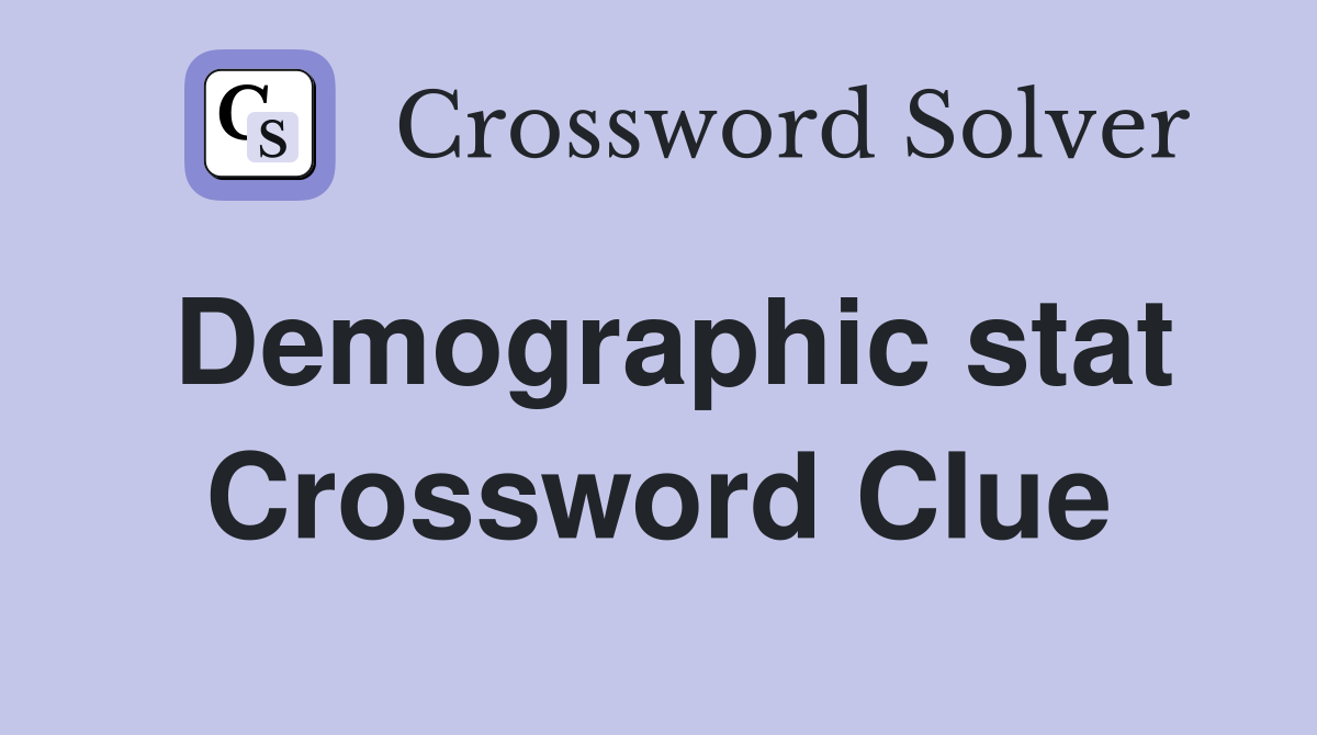 Demographic stat Crossword Clue