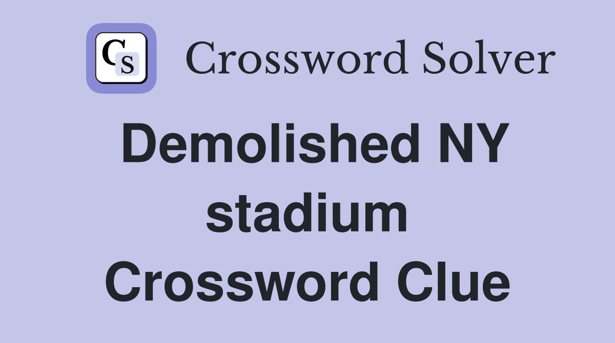 Demolished NY stadium Crossword Clue