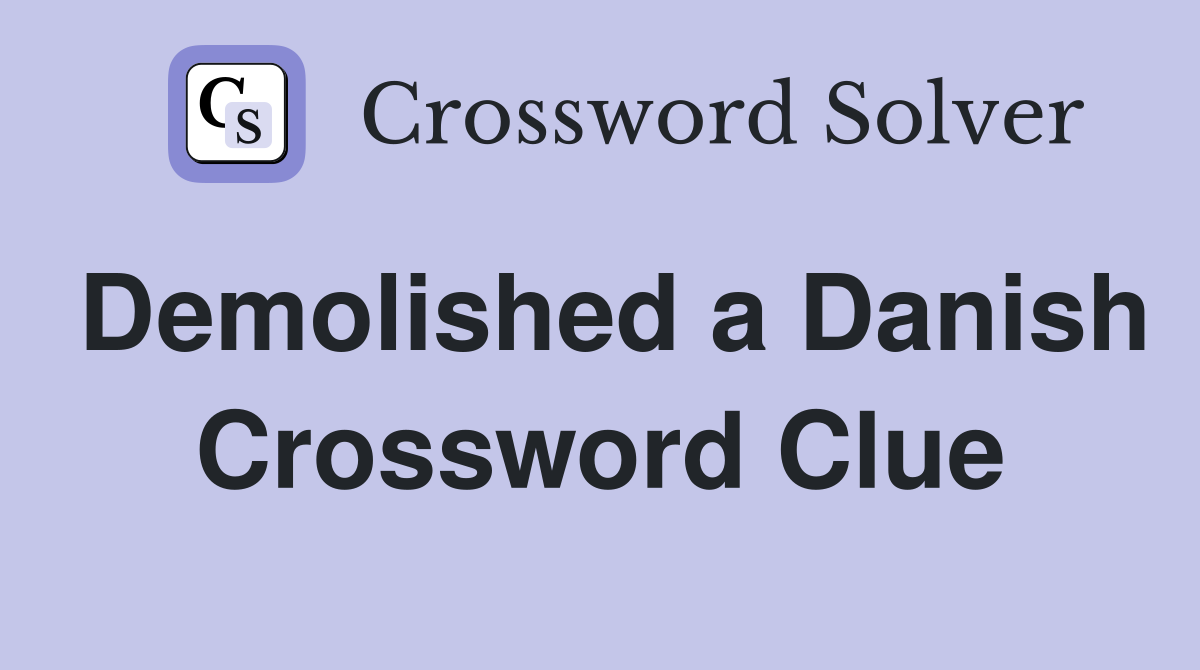 Demolished a Danish Crossword Clue