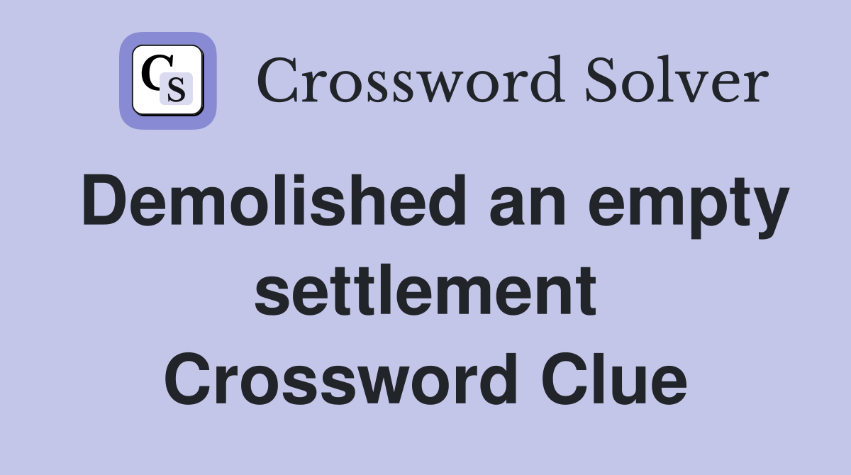 Demolished an empty settlement Crossword Clue